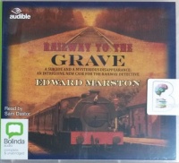 Railway to the Grave written by Edward Marston performed by Sam Dastor on CD (Unabridged)